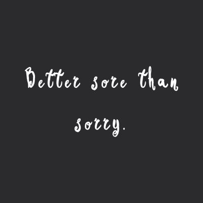 Better Sore Than Sorry | Inspirational Exercise And Fitness Quote / @spotebi