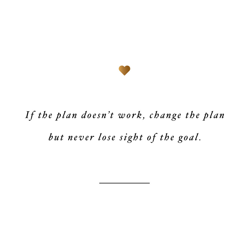 Change the plan, not the goal! Browse our collection of inspirational self-love quotes and get instant health and fitness motivation. Stay focused and get fit, healthy and happy! https://www.spotebi.com/workout-motivation/new-plan-same-goal/