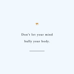Don't Let Your Mind Bully Your Body | Fitness And Self-Care Inspirational Quote / @spotebi