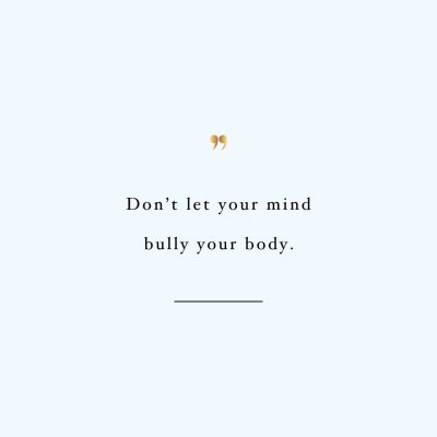 Don't Let Your Mind Bully Your Body | Fitness And Self-Care Inspirational Quote / @spotebi