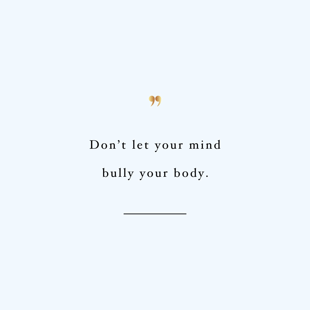 Don't let your mind bully your body! Browse our collection of inspirational fitness and self-care quotes and get instant health and wellness motivation. Stay focused and get fit, healthy and happy! https://www.spotebi.com/workout-motivation/dont-let-your-mind-bully-your-body/