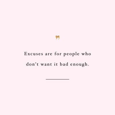 Excuses Are For People Who Don't Want It | Self-Love And Wellness Inspiration / @spotebi
