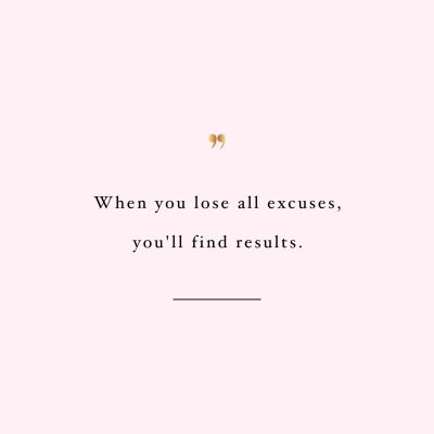 Lose all excuses! Browse our collection of motivational fitness quotes and get instant exercise and weight loss inspiration. Transform positive thoughts into positive actions and get fit, healthy and happy! https://www.spotebi.com/workout-motivation/lose-all-excuses-weight-loss-inspiration-quote/
