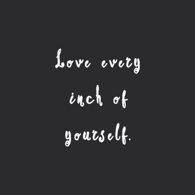 Love Every Inch Of Yourself | Inspirational Fitness And Self-Care Quote / @spotebi