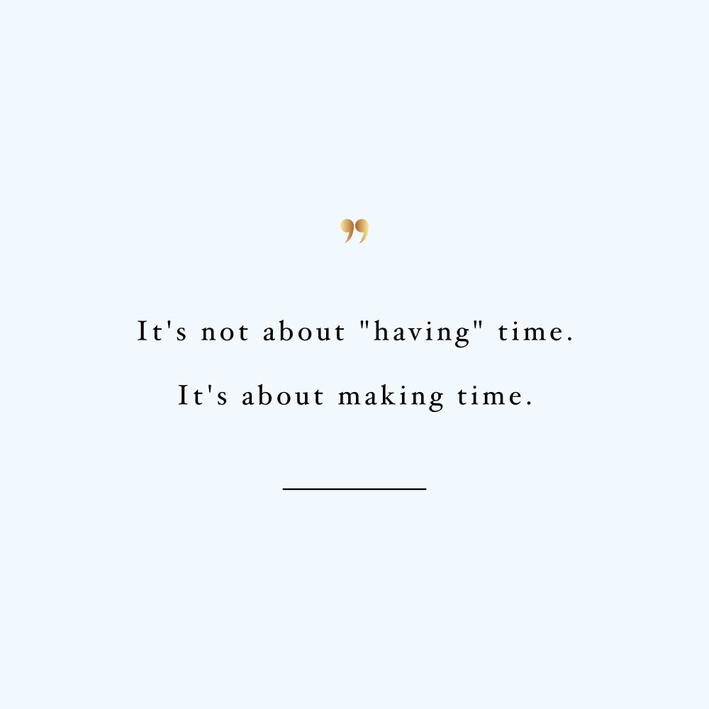 Make time! Browse our collection of inspirational health and wellness quotes and get instant training and healthy eating motivation. Stay focused and get fit, healthy and happy! https://www.spotebi.com/workout-motivation/make-time/