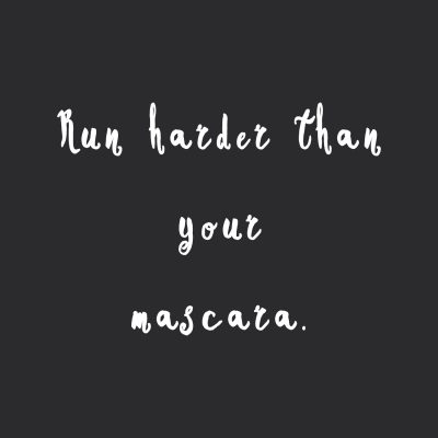 Run Harder Than Your Mascara | Fitness And Weight Loss Motivation / @spotebi