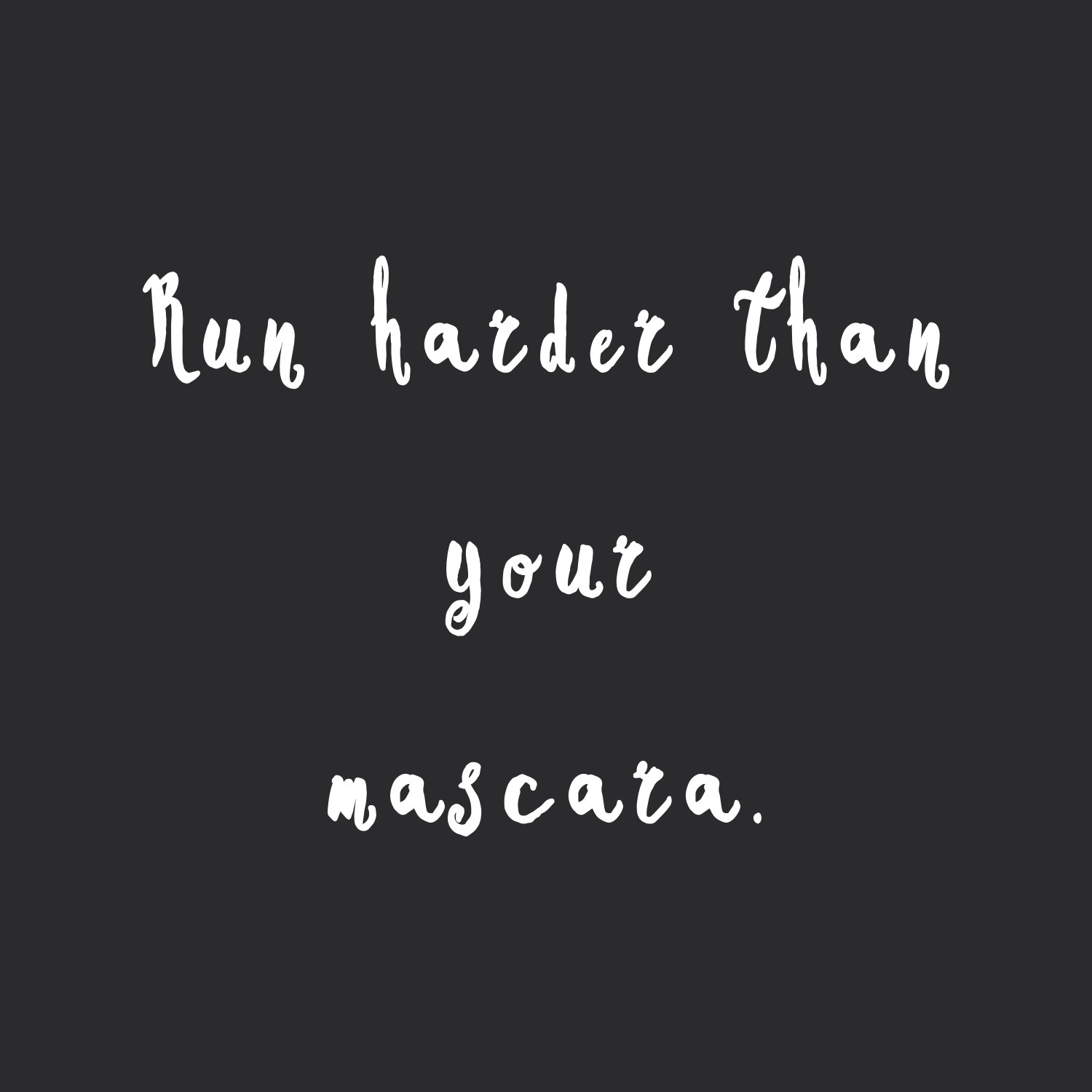Run harder than your mascara! Browse our collection of exercise and healthy eating inspirational quotes and get instant fitness and weight loss motivation. Transform positive thoughts into positive actions and get fit, healthy and happy! https://www.spotebi.com/workout-motivation/run-harder-than-your-mascara/