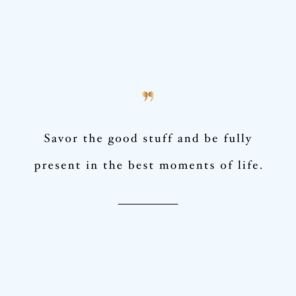 Savor the good stuff! Browse our collection of inspirational fitness and training quotes and get instant health and wellness motivation. Stay focused and get fit, healthy and happy! https://www.spotebi.com/workout-motivation/savor-the-good-stuff/
